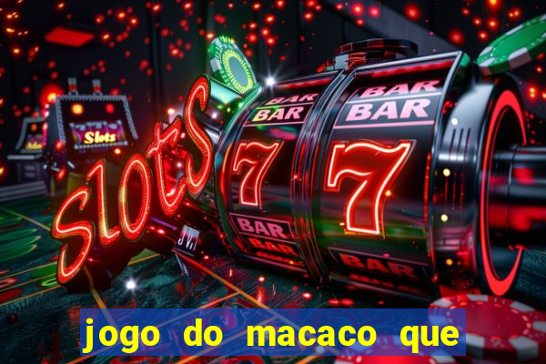 jogo do macaco que ganha dinheiro